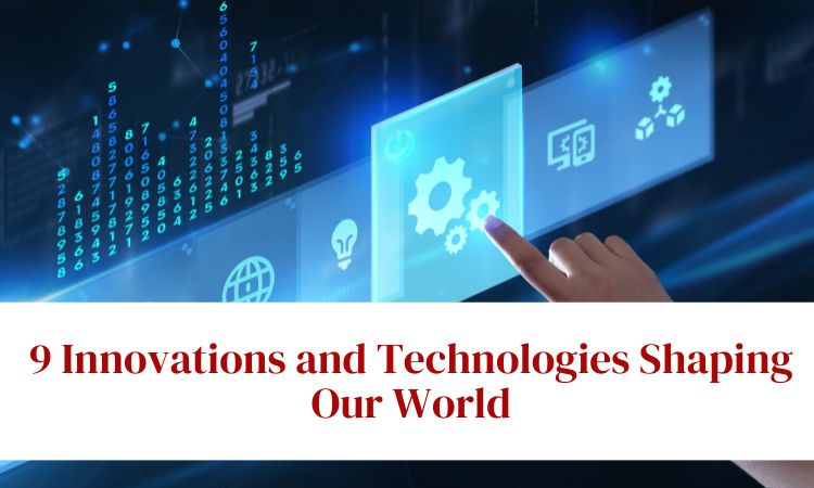 Innovations and Technologies Shaping Our World