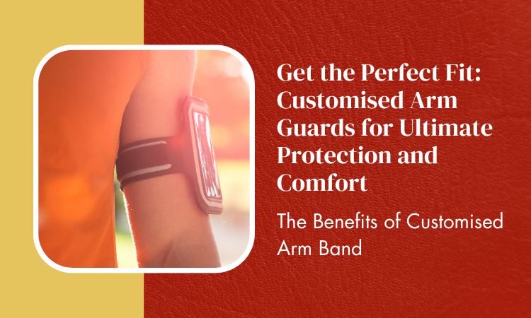 Get the Perfect Fit: Customised Arm Guards