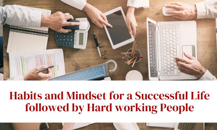 Habits and Mindset for a Successful Life followed by Hard working People​