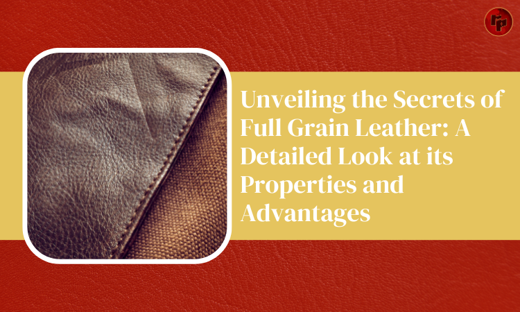 Unveiling the Secrets of Full Grain Leather
