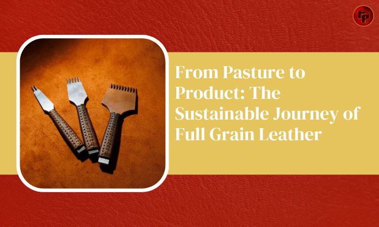 The Sustainable Journey of Full Grain Leather