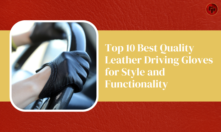 Top 5 Best Quality Leather Driving Gloves