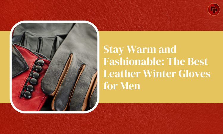 The Best Leather Winter Gloves for Men