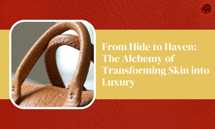 The Alchemy of Transforming Skin into Luxury
