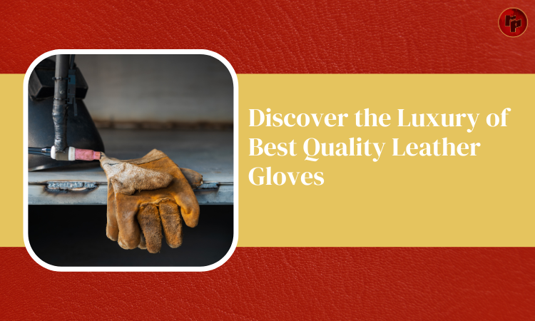 Discover the Luxury of Best Quality Leather Gloves