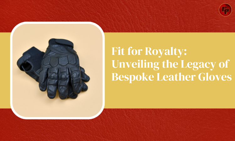 Unveiling the Legacy of Bespoke Leather Gloves