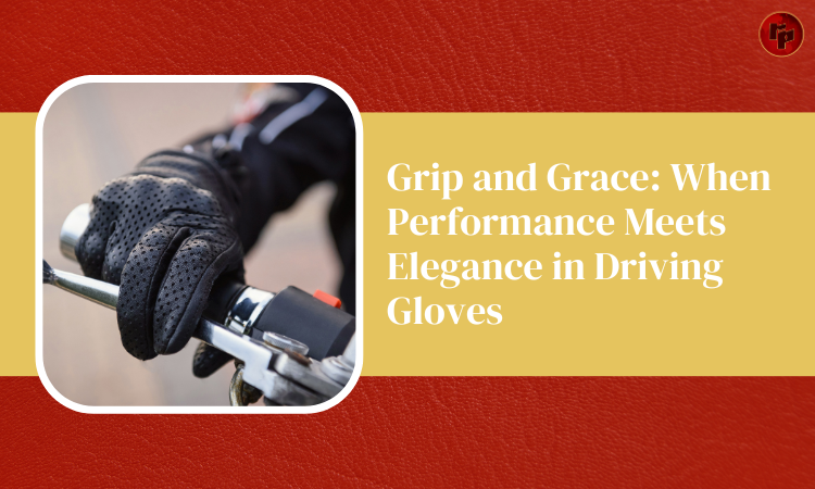 Performance Meets Elegance in Driving Gloves