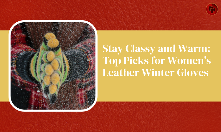 Top Picks for Women's Leather Winter Gloves