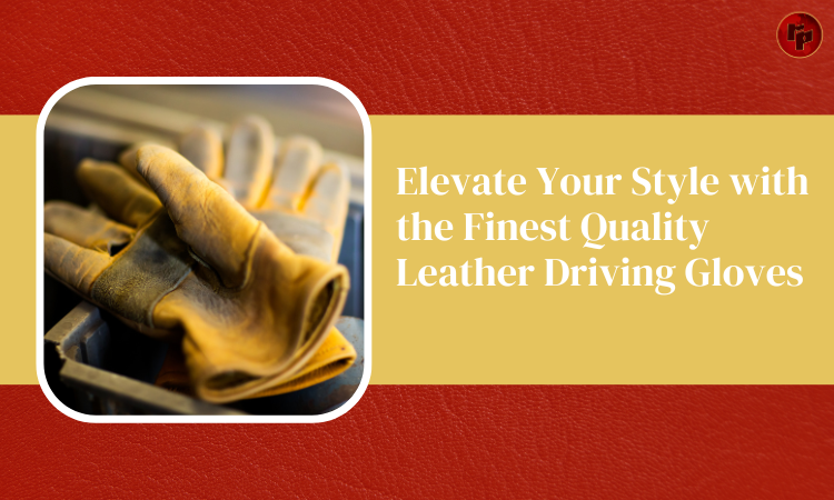 Your Style with the Finest Quality Leather Driving Gloves
