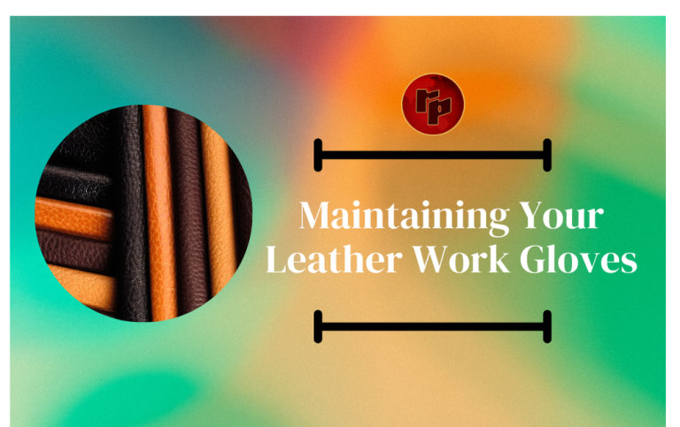 Maintaining Your Leather Work Gloves