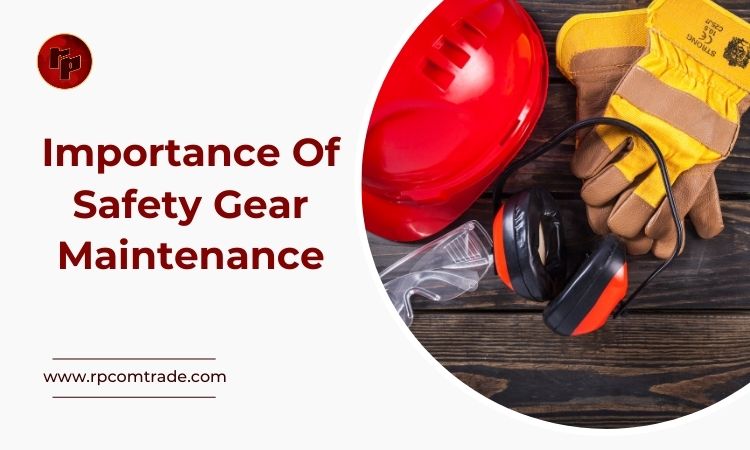 importance of safety gear maintenance